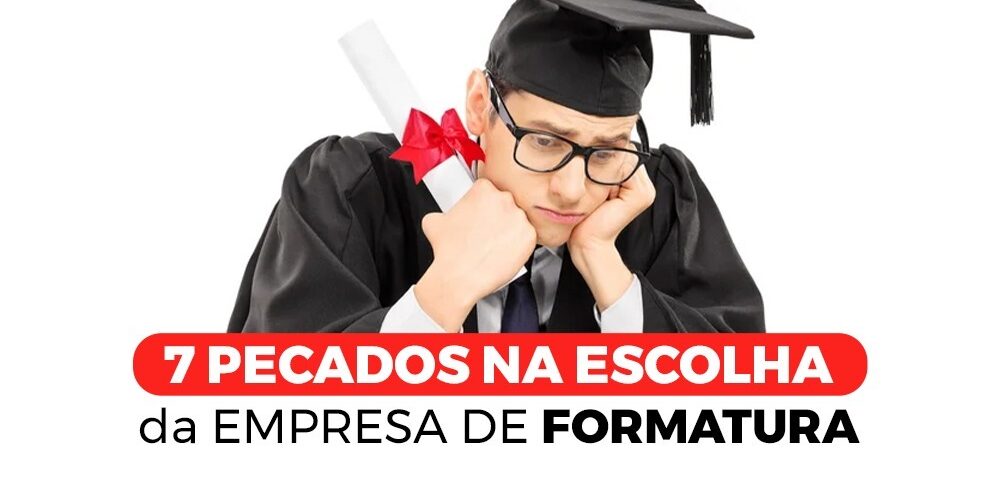 7-pecados-na-escolha-da-empresa-de-formatura